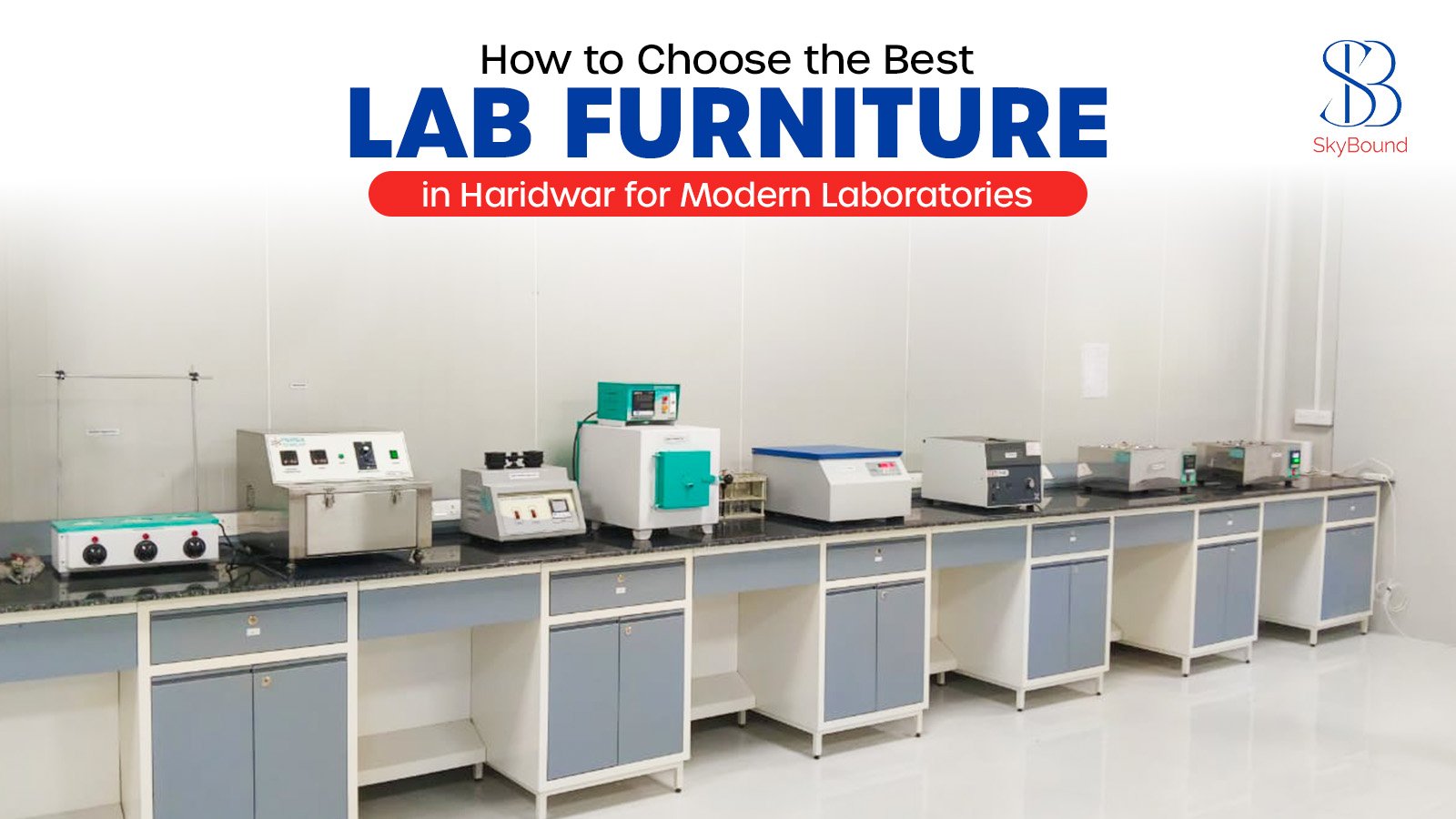 How to Choose the Best Lab Furniture in Haridwar for Modern Laboratories | Skybound Projects